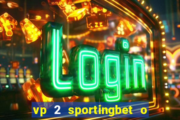 vp 2 sportingbet o que significa